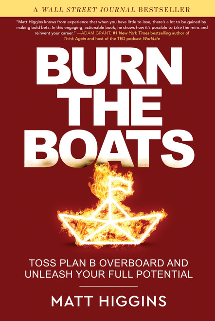 Burn the Boats (Toss Plan B Overboard and Unleash Your Full Potential) by Matt Higgins, 9780063088863