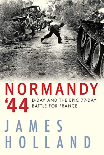 Normandy '44 (D-Day and the Epic 77-Day Battle for France) - 9780802148964 by James Holland, 9780802148964