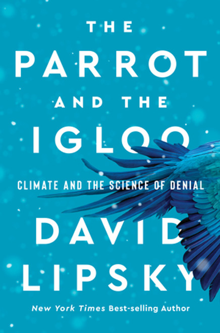 The Parrot and the Igloo (Climate and the Science of Denial) by David Lipsky, 9780393866704