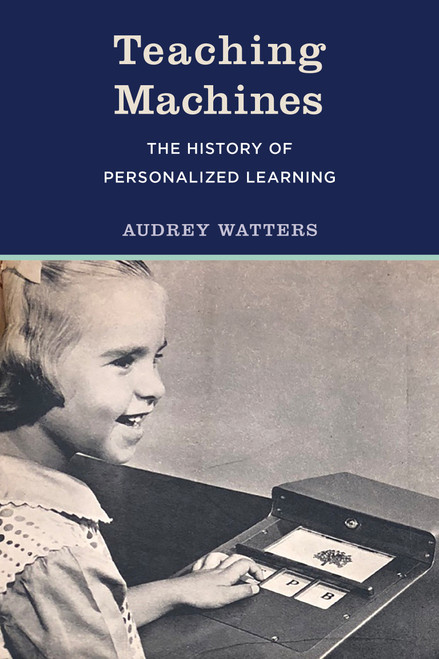 Teaching Machines (The History of Personalized Learning) - 9780262546065 by Audrey Watters, 9780262546065