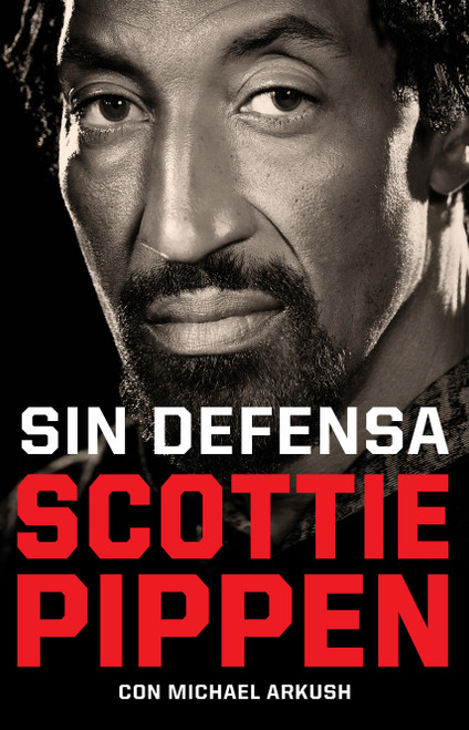 Sin defensa. Las explosivas memorias de Scottie Pippen / Unguarded (Spanish Edition) by Scottie Pippen, Michael Arkush, 9788412511000