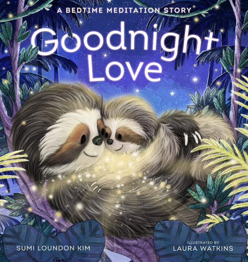 Goodnight Love (A Bedtime Meditation Story) by Sumi Loundon Kim, Laura Watkins, 9781611809442