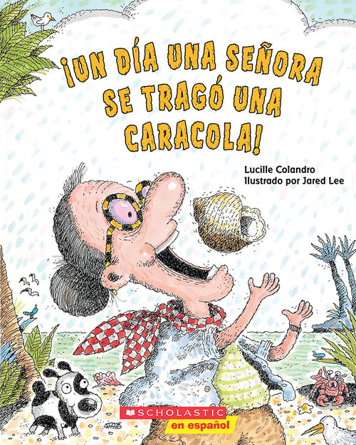 ¡Un día una señora se tragó una caracola! (There Was an Old Lady Who Swallowed a Shell!) (Spanish Edition) by Lucille Colandro, Jared Lee, 9780545274128