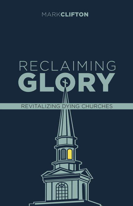 Reclaiming Glory, Updated Edition (Creating a Gospel Legacy throughout North America) by Mark Clifton, 9781087781976
