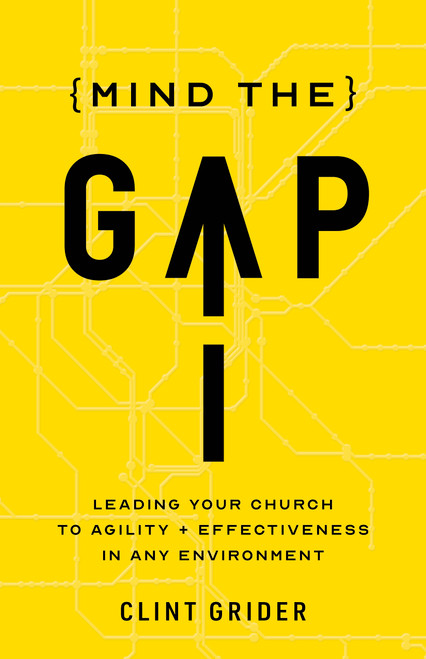 Mind the Gap (Leading Your Church to Agility and Effectiveness in Any Environment) by Clint Grider, 9781087783147