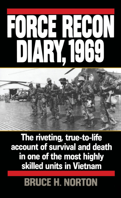 Force Recon Diary, 1969 (The Riveting, True-to-Life Account of Survival and Death in One of the Most Highly Skilled Units in Vietnam) by Major Bruce H. Norton, 9780804106719