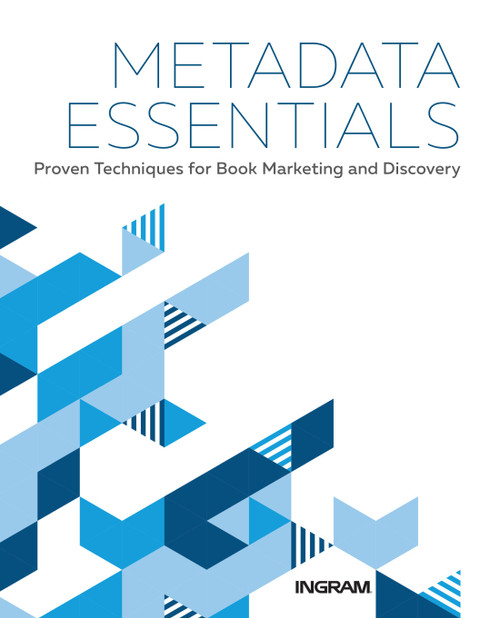 Metadata Essentials (Proven Techniques for Book Marketing and Discovery) by Jake Handy, Margaret Harrison, Jess Johns, 9781513260891