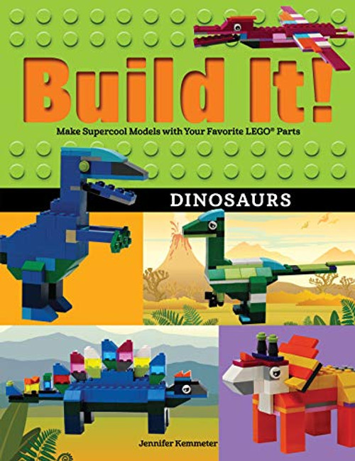 Build It! Dinosaurs (Make Supercool Models with Your Favorite LEGO® Parts) by Jennifer Kemmeter, 9781513261102