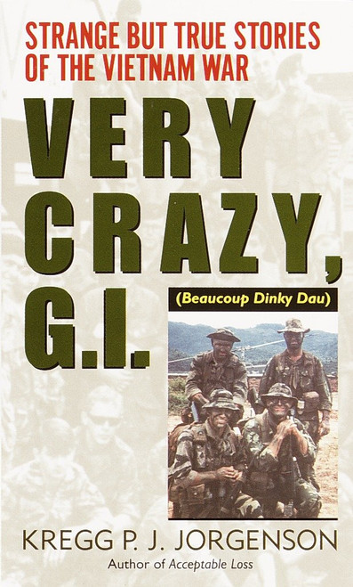 Very Crazy, G.I.! (Strange but True Stories of the Vietnam War) by Kregg P. Jorgenson, 9780804115988