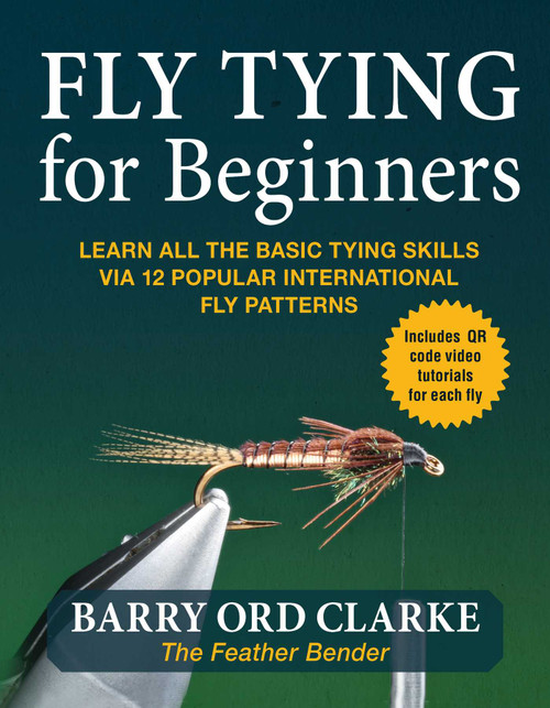 Flytying for Beginners (Learn All the Basic Tying Skills via 12 Popular International Fly Patterns) by Barry Ord Clarke, 9781510770461