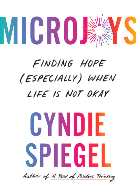 Microjoys (Finding Hope (Especially) When Life Is Not Okay) by Cyndie Spiegel, 9780593492222