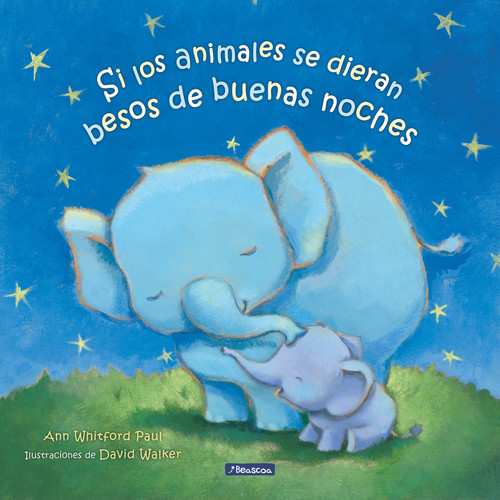 Si los animales se dieran besos de buenas noches / If Animals Kissed Good Night (Spanish Edition) by Ann Whitford Paul, David Walker, 9786073816427