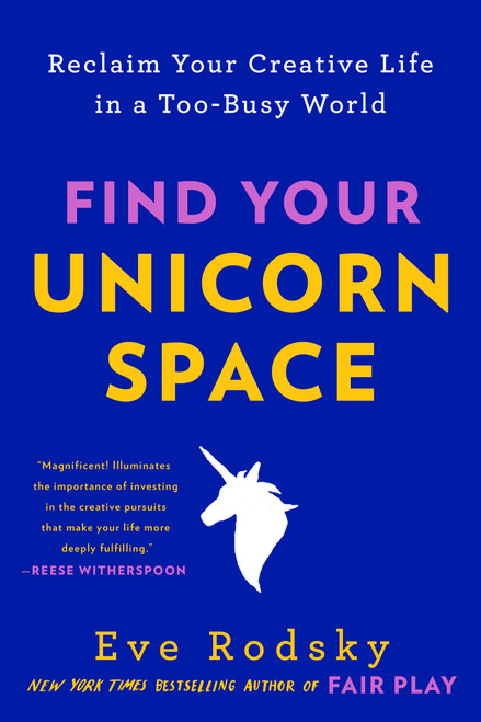 Find Your Unicorn Space (Reclaim Your Creative Life in a Too-Busy World) - 9780593328033 by Eve Rodsky, 9780593328033