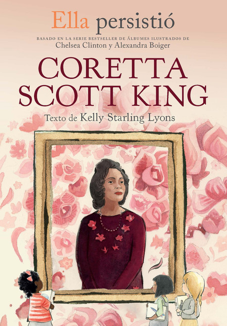 Ella persistió: Coretta Scott King / She Persisted: Coretta Scott King (Spanish Edition) by Kelly Starling Lyons, Chelsea Clinton, Gillian Flint, 9781644736388