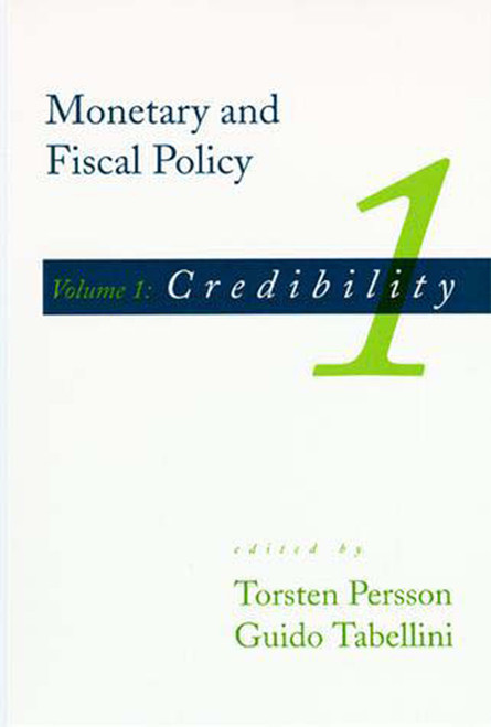Monetary and Fiscal Policy, Volume 1 (Credibility) by Torsten Persson, Guido Tabellini, 9780262660877