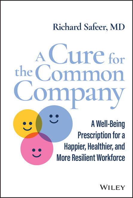A Cure for the Common Company (A Well-Being Prescription for a Happier, Healthier, and More Resilient Workforce) by Richard Safeer, 9781119899969