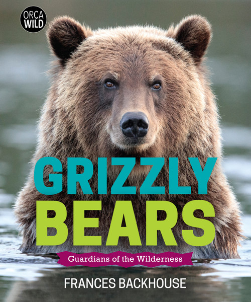 Grizzly Bears (Guardians of the Wilderness) by Frances Backhouse, 9781459828544