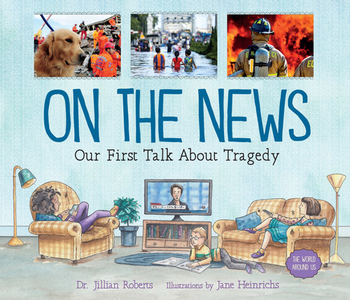 On the News (Our First Talk About Tragedy) - 9781459833692 by Jillian Roberts, Jane Heinrichs, 9781459833692