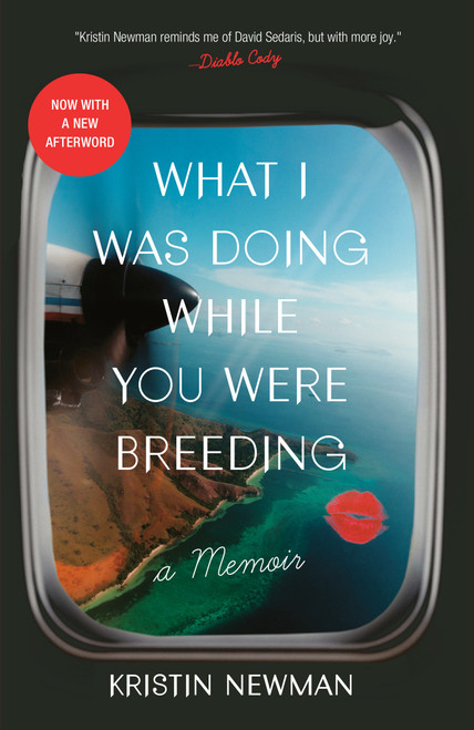 What I Was Doing While You Were Breeding (A Memoir) by Kristin Newman, 9780804137607