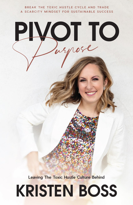 Pivot to Purpose (Leaving the Toxic Hustle Culture Behind) - 9781640953710 by Kristen Boss