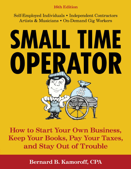 Small Time Operator (How to Start Your Own Business, Keep Your Books, Pay Your Taxes, and Stay Out of Trouble) - 9781493073719 by Bernard B. Kamoroff, 9781493073719