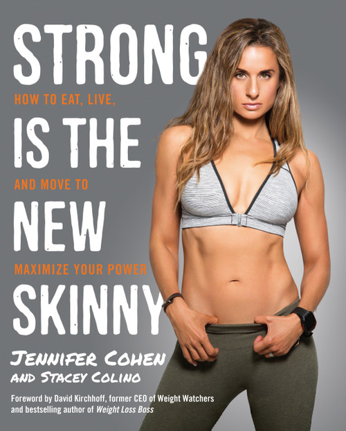 Strong Is the New Skinny (How to Eat, Live, and Move to Maximize Your Power) by Jennifer Cohen, Stacey Colino, David Kirchhoff, 9780804140515