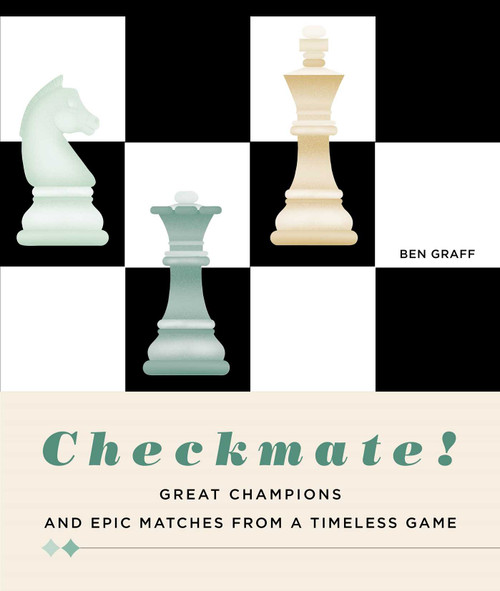 Checkmate! (Great Champions and Epic Matches From a Timeless Game) by Ben Graff, 9788854418691