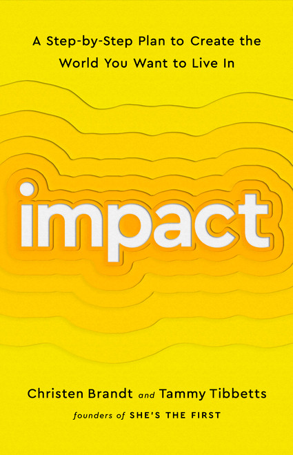 Impact (A Step-by-Step Plan to Create the World You Want to Live In) - 9781541756793 by Christen Brandt, Tammy Tibbetts