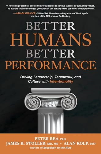 Better Humans, Better Performance: Driving Leadership, Teamwork, and Culture with Intentionality by James K. Stoller, Peter J. Rea, Alan Kolp, 9781264278152