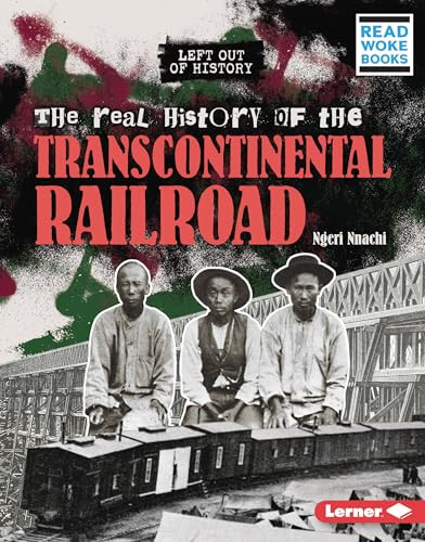 The Real History of the Transcontinental Railroad by Ngeri Nnachi, 9781728475868
