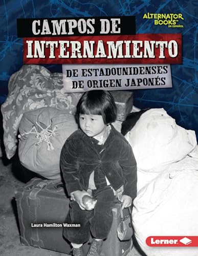 Campos de internamiento de estadounidenses de origen japonés (Japanese American Internment Camps) (Spanish Edition) by Laura Hamilton Waxman, 9781728477282