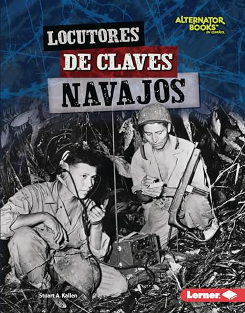 Locutores de claves navajos (Navajo Code Talkers) (Spanish Edition) by Stuart A. Kallen, 9781728477299