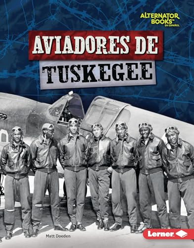 Aviadores de Tuskegee (Tuskegee Airmen) (Spanish Edition) by Matt Doeden, 9781728477305