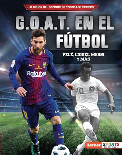 G.O.A.T. en el fútbol (Soccer's G.O.A.T.) (Pelé, Lionel Messi y más) (Spanish Edition) by Jon M. Fishman, 9781728477381