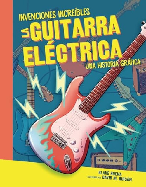 La guitarra eléctrica (The Electric Guitar) (Una historia gráfica (A Graphic History)) (Spanish Edition) by Blake Hoena, David Buisán, 9781728477886