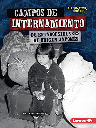 Campos de internamiento de estadounidenses de origen japonés (Japanese American Internment Camps) (Spanish Edition) - 9781728478074 by Laura Hamilton Waxman, 9781728478074
