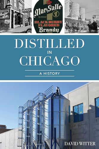 Distilled in Chicago (A History) by David Witter, 9781467152280
