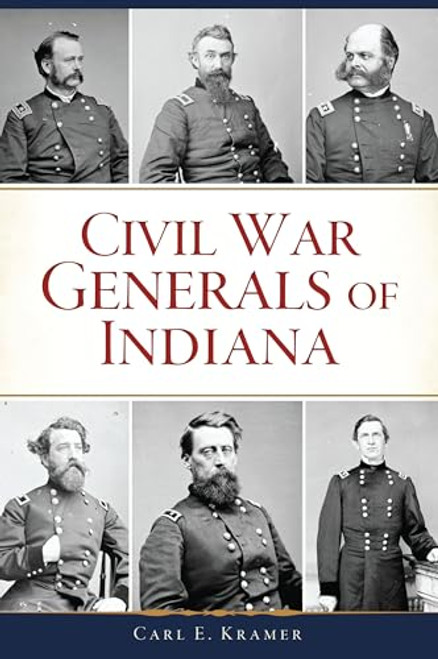 Civil War Generals of Indiana by Carl E. Kramer, 9781467151955