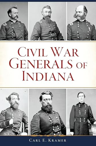 Civil War Generals of Indiana by Carl E. Kramer, 9781467151955