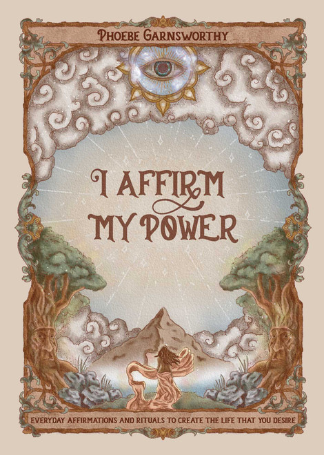 I Affirm My Power (Everyday Affirmations and Rituals to Create the Life That You Desire) by Phoebe Garnsworthy, 9781524879334