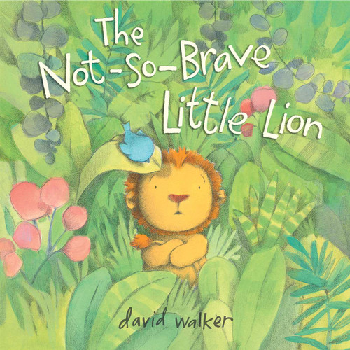 The Not-So-Brave Little Lion by David Walker, David Walker, 9781481443470