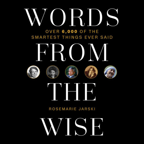 Words from the Wise (Over 6,000 of the Smartest Things Ever Said) - 9781510767683 by Rosemarie Jarski, 9781510767683