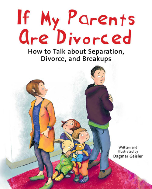 If My Parents Are Divorced (How to Talk about Separation, Divorce, and Breakups) by Dagmar Geisler, Andy Jones Berasaluce, 9781510771352