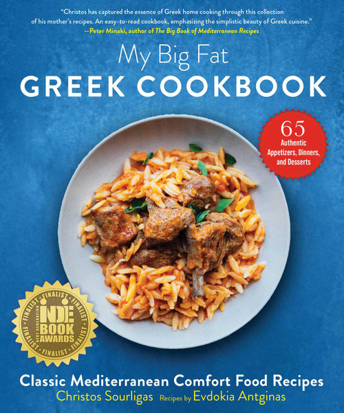 My Big Fat Greek Cookbook (Classic Mediterranean Comfort Food Recipes) by Christos Sourligas, Evdokia Antginas, Angelo Tsarouchas, 9781510774674