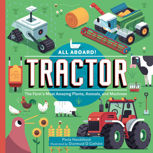 All Aboard! Tractor (The Farm's Most Amazing Plants, Animals, and Machines) by Pavla Hanácková, Diarmuid Ó Catháin, 9781510774681