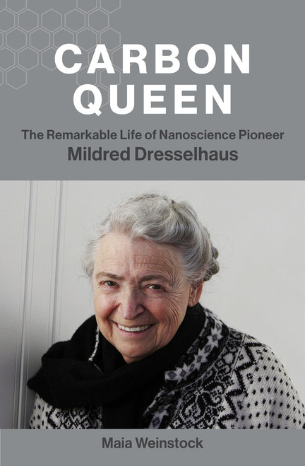 Carbon Queen (The Remarkable Life of Nanoscience Pioneer Mildred Dresselhaus) - 9780262545976 by Maia Weinstock