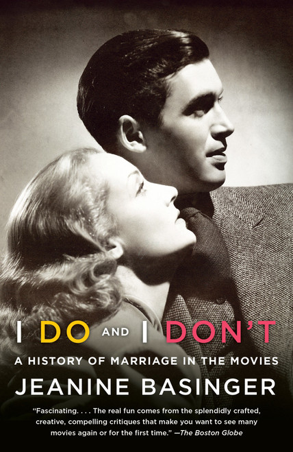 I Do and I Don't (A History of Marriage in the Movies) by Jeanine Basinger, 9780804169745