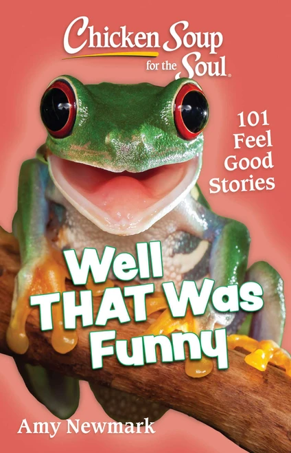 Chicken Soup for the Soul: Well That Was Funny (101 Feel Good Stories) by Amy Newmark, 9781611591019