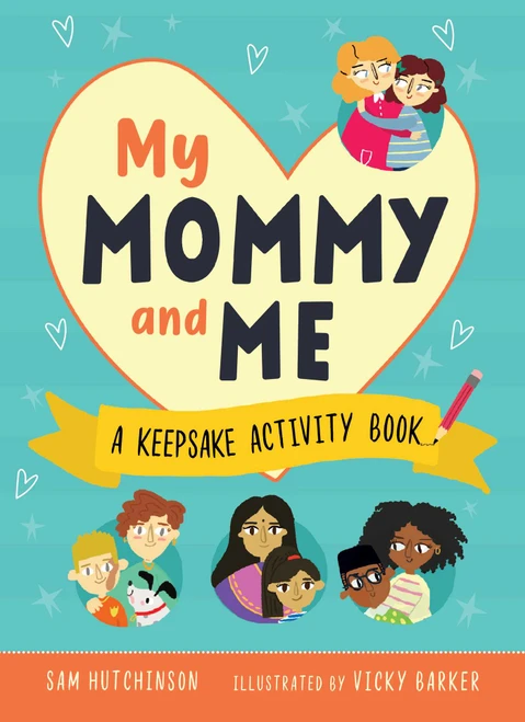 My Mommy and Me (A Keepsake Activity Book (Fill-in-the-Blank Gift for Kids to Give to Their Moms))) by Sam Hutchinson, Vicky Barker, 9781631587160