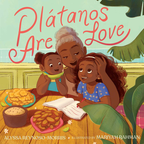 Plátanos Are Love by Alyssa Reynoso-Morris, Mariyah Rahman, 9781665902731